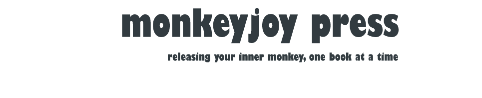 Monkeyjoy Press: releasing your inner monkey, one book at a time
